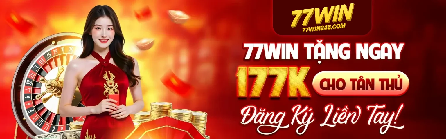 77win-dang-ky-tang-ngay-177k-cho-tan-thu