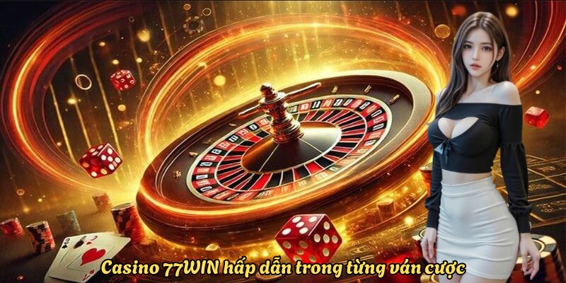 casino-77win-hap-dan-trong-tung-van-dat-cuoc