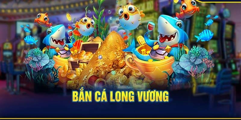 chi-tiet-cach-choi-ban-ca-long-vuong