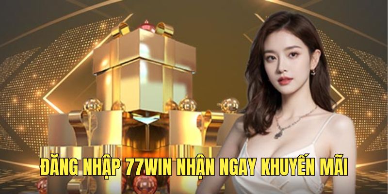 dang-nhap-tai-khoan-77win-de-nhan-ngay-khuyen-mai-hap-dan