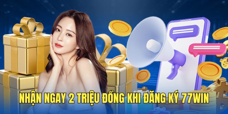 san-thuong-2-trieu-dong-ngay-khi-dang-ky-77win-thanh-cong