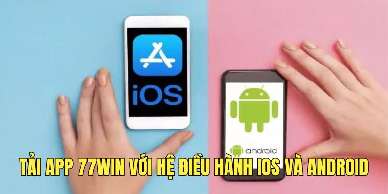 tai-app-77win-nhanh-chong-tren-thiet-bi-ios-va-android