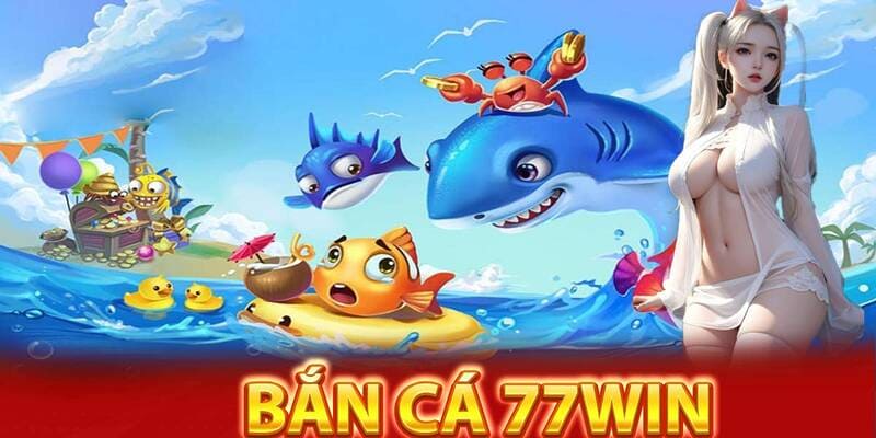 thong-tin-chung-ve-sanh-game-ban-ca-77win