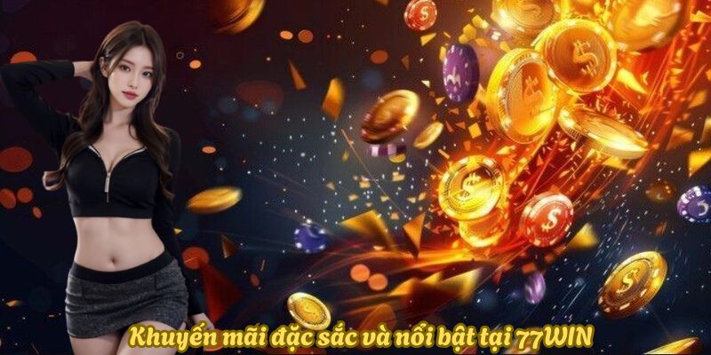 uu-dai-khuyen-mai-dac-sac-nhat-game-77win