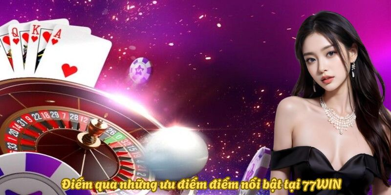 uu-diem-noi-bat-nhat-cua-nha-cai-77win246-com