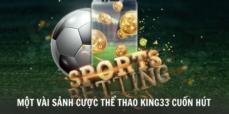 top-3-sanh-cuoc-the-thao-king33-pho-bien