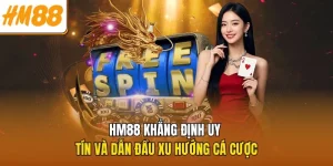 hm88-khang-dinh-uy-tin-va-dan-dau-xu-huong-ca-cuoc