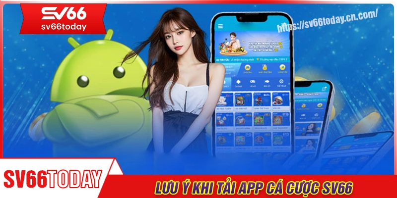 Lưu ý quan trọng khi tải app cược SV66