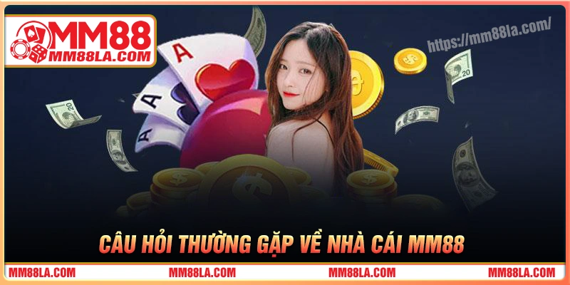 faqs-giai-dap-thac-mac-thuong-gap-ve-mm88