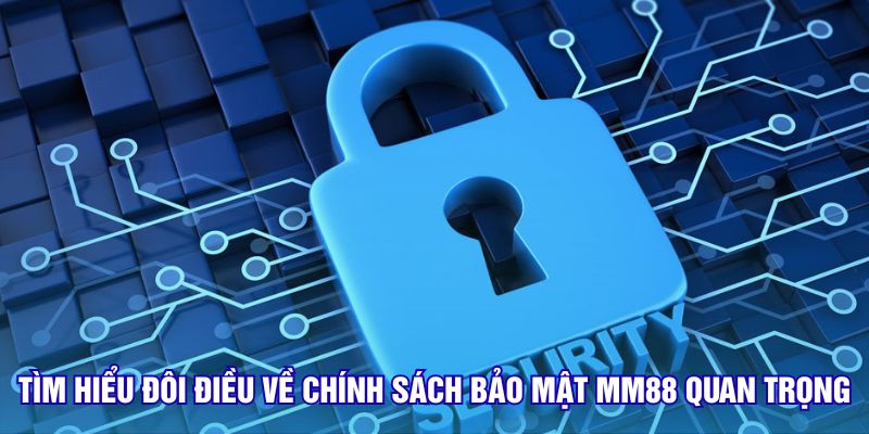 tim-hieu-doi-dieu-ve-chinh-sach-bao-mat-mm88-quan-trong