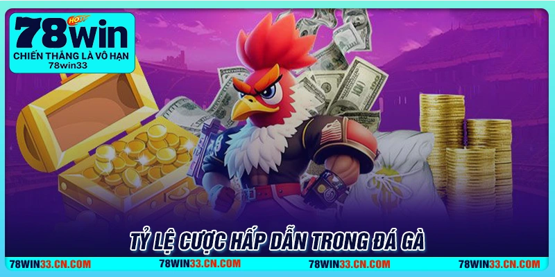 Tỷ lệ cược hấp dẫn trong đá gà 78Win