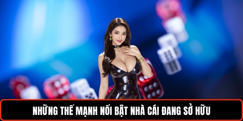 nhung-the-manh-noi-bat-nha-cai-dang-so-huu