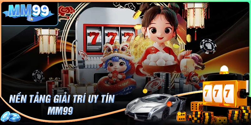 MM99 đăng nhập - Nơi thỏa mãn niềm đam mê giải trí bất tận