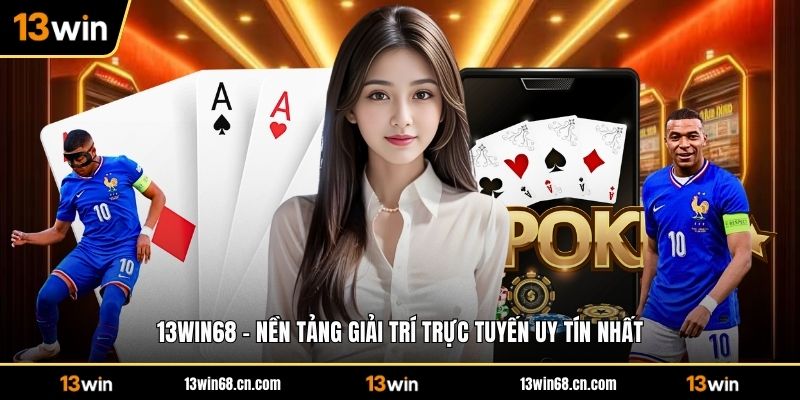 13WIN68 - Nền Tảng Giải Trí Trực Tuyến Uy Tín Nhất