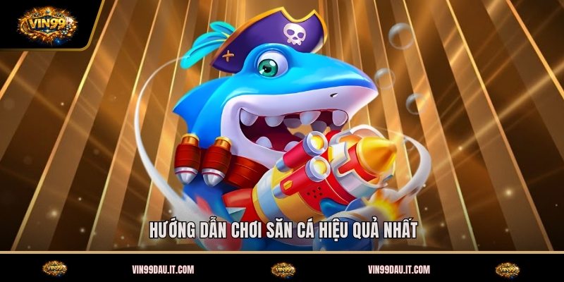 huong-dan-choi-san-ca-hieu-qua-nhat
