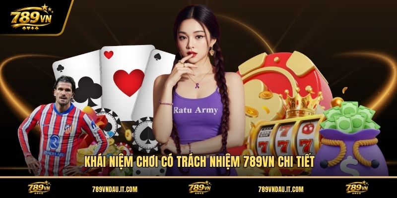 khai-niem-choi-co-trach-nhiem-789vn-chi-tiet