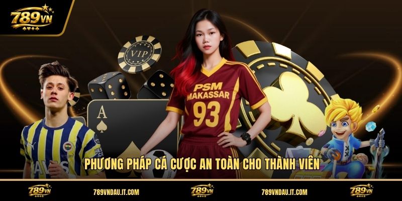 phuong-phap-ca-cuoc-an-toan-cho-thanh-vien